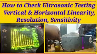 How to Check Ultrasonic Testing Vertical Linearity & Horizontal Linearity, Resolution, Sensitivity
