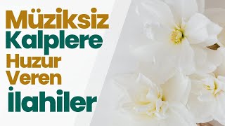 🌸🌸 Müziksiz Kalplere Huzur Veren İlahiler 🌸🌸