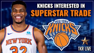 Knicks Interested In SUPERSTAR Trade... (TKR Live) | Knicks News