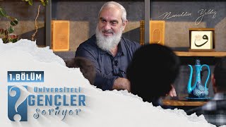 ÜNİVERSİTELİ GENÇLER SORUYOR | 1.Bölüm | Nureddin YILDIZ