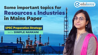 Important topics for Resources & Industries in Mains Paper | UPSC Preparation Strategy | Edukemy