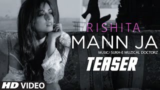 Rishita : Mann Ja (Song Teaser) Ft. Sukhi-E Musical Doctorz | Song Releasing Soon