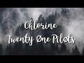 Twenty One Pilots - Chlorine lyrics