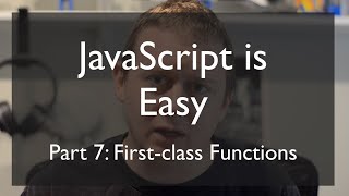 JS is Easy, Part 7: First-class Functions