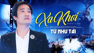XA KHƠI - Từ Như Tài [MV Official] Nhạc Quê Hương Hay Bất Hủ - NGHE LÀ MÊ