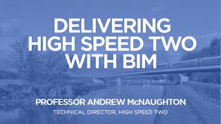 Delivering High Speed Two (HS2) with BIM