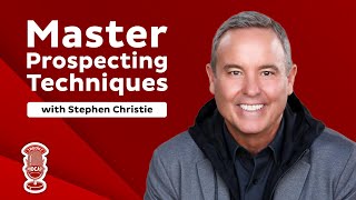 Overcoming Objections and Mastering Prospecting Techniques with Stephen Christie