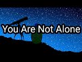 You are not alone ~ Michael Jackson