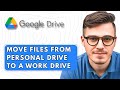 How to Move Files from a Personal Google Drive to a Work Drive [2025 Guide]