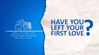 Have You Left Your First Love? [Revelations 2:1-7]