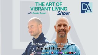 Mentor, Therapist, Researcher & Explorer Daniel Harner on The Art of Vibrant Living Show