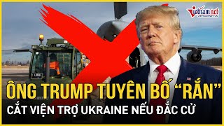 Ông Trump 'khen' Tổng thống Zelensky, dọa cắt viện trợ cho Ukraine nếu đắc cử