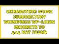 Webmasters: Nginx subdirectory wordpress wp-login redirects to 404 not found