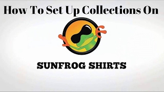 How To Set Up Collections On Sunfrog Shirts Like a Boss