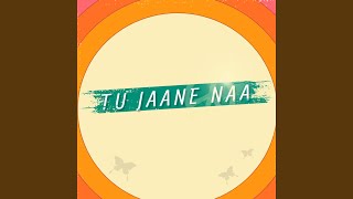 Tu Jaane Naa