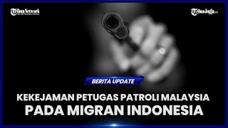 LIMA PEKERJA MIGRAN INDONESIA DITEMBAK PETUGAS PATROLI MALAYSIA, SATU TEWAS DITEMPAT