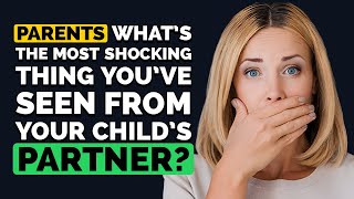 Parents, what's the MOST SHOCKING thing You've Experienced with a Child's Partner? - Reddit Podcast