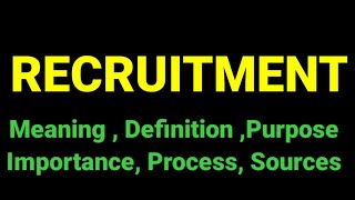 Recruitment | Definition | Purpose and Importance | Process | Sources |