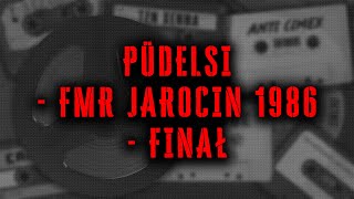 PÜDELSI - FMR Jarocin 1986 - Finał