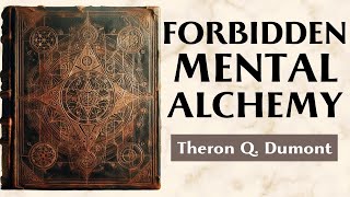Forbidden Mental Alchemy - THE POWER OF CONCENTRATION - Theron Q. Dumont