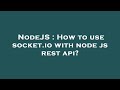 NodeJS : How to use socket.io with node js rest api?