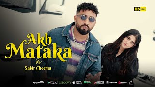 Akh Mataka (Full video) Sahir Cheema | Hassan Badshah | Latest Punjabi Songs 2023