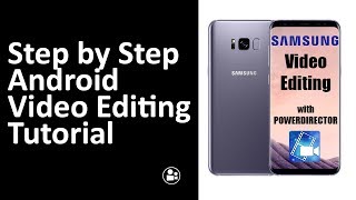 Step by Step Android Video Editing Tutorial - How to use PowerDirector Video Editor
