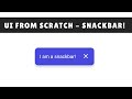 UI from Scratch - Snackbar!