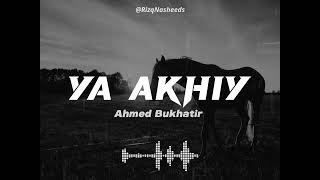 Ya Akhiy - Ahmed Bukhatir (Arabic Nasheed)