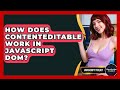 How Does contentEditable Work In JavaScript DOM? - JavaScript Toolkit
