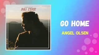 Angel Olsen - Go Home (Lyrics)