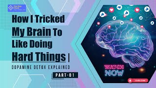 How I Tricked My Brain To Like Doing Hard Things - Dopamine Fast Explained (2021) - Part -1