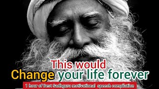 Best of Sadhguru motivational speech | 1 hours that would change your life forever