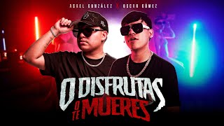 Asael Gonzalez x Oscar Gomez  - O Disfrutas O Te Mueres (Video Oficial)