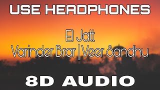 El Jatt [8D Audio] Varinder Brar | Veer Sandhu | 8D Punjabi Songs 2021