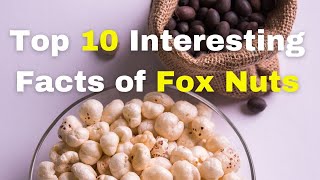 ◼ Top 10 Interesting Facts of Fox Nuts (Water Lily Seeds - Makhana) ~ The Superfood Fox Nuts Benefit