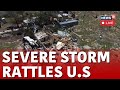 U.s. Storm Live | Powerful Tornadoes Ripped Through Central U.s. States | U.s. News  Live | N18l