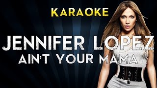 Jennifer Lopez - Ain't Your Mama | Official Karaoke Instrumental Lyrics Cover Sing Along