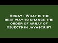 Array : What is the best way to change the order of array of objects in javascript