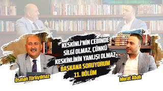 OSMAN TÜRKYILMAZ I BAŞKANA SORUYORUM 11. BÖLÜM