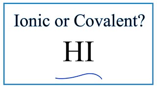 Is HI Ionic or Covalent/Molecular?