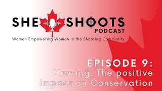 She Shoots - Episode 9: Hunting, The positive Impact on Conservation