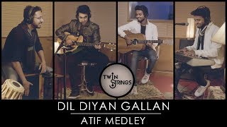 Dil Diyan Gallan | Atif Aslam Medley | Twin Strings