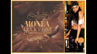 Monéa -  Lucky One Ft. Pressure Busspipe \u0026 Timo of R. City