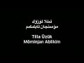 tekist ▎tilla Üzük möminjan ablikim تىللا ئۈزۈك مۆمىنجان ئابلىكىم lyrics