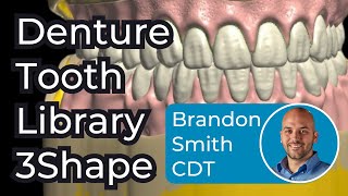 Denture Tooth Library Selection in 3Shape with Brandon Smith CDT - ep # 0016