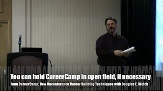 You can hold CareerCamp in an open field, if necessary from CareerCamp: New Unconference Methods