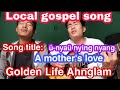 Local gospel song || Ü-nyaü nying nyang || Golden Life Ahnglam