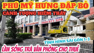 CẢNH HIẾM THẤY ở Phú Mỹ Hưng Quận 7 ĐẬP BỎ HẾT RỒI ! SÀI GÒN Cầm cự hết nổi đóng cửa la liệt