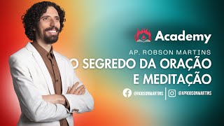 O segredo da oração e meditação - Robson Martins